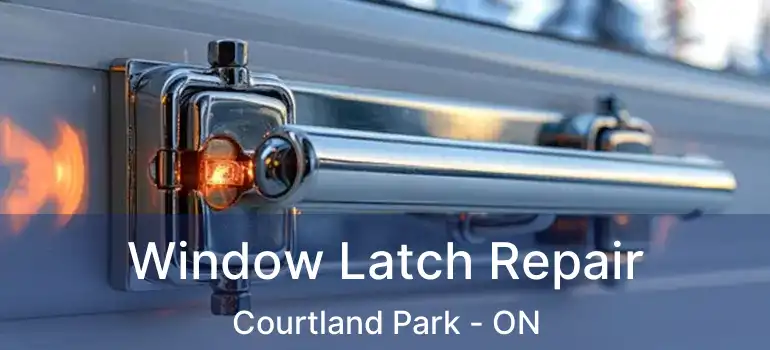 Window Latch Repair Courtland Park - ON