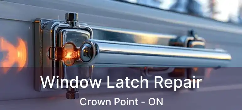 Window Latch Repair Crown Point - ON