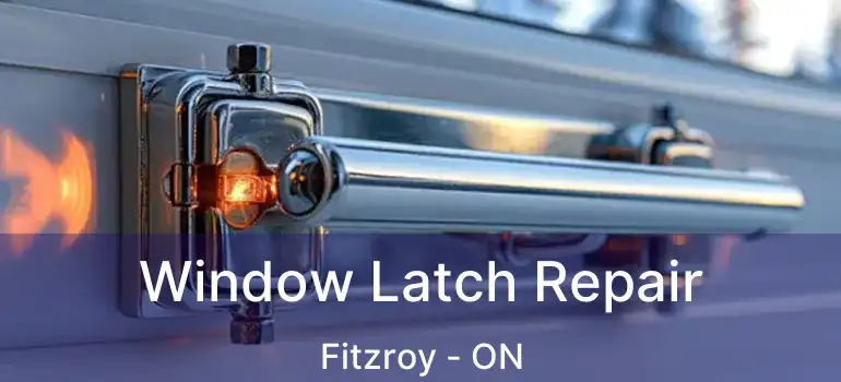 Window Latch Repair Fitzroy - ON