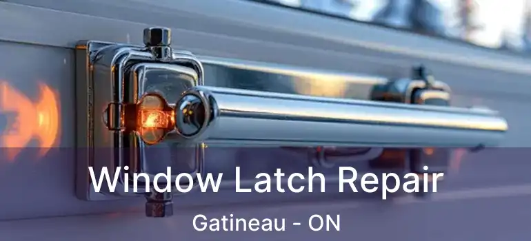 Window Latch Repair Gatineau - ON