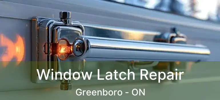 Window Latch Repair Greenboro - ON