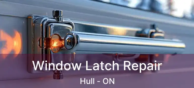 Window Latch Repair Hull - ON