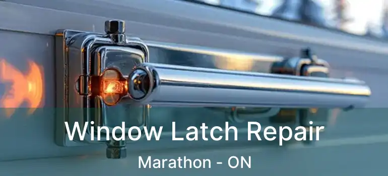  Window Latch Repair Marathon - ON