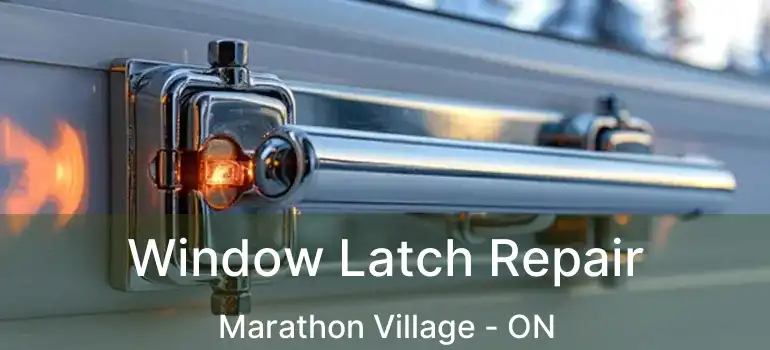 Window Latch Repair Marathon Village - ON