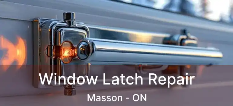  Window Latch Repair Masson - ON