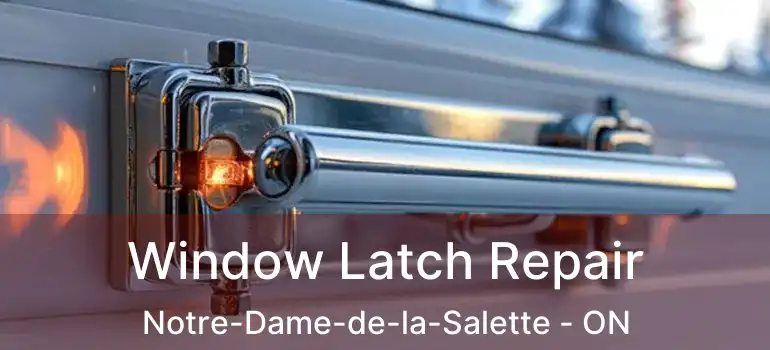 Window Latch Repair Notre-Dame-de-la-Salette - ON