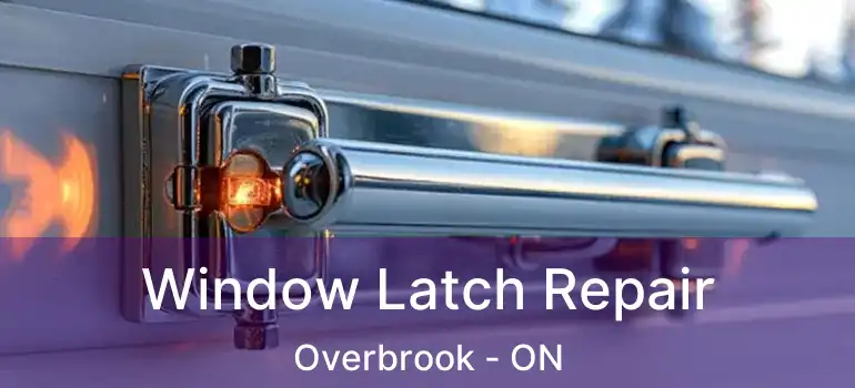 Window Latch Repair Overbrook - ON