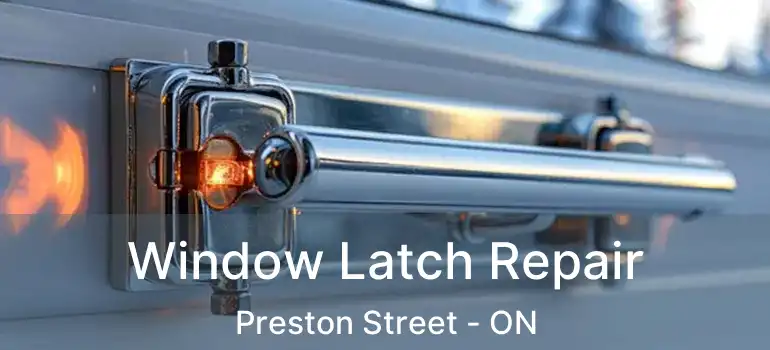  Window Latch Repair Preston Street - ON