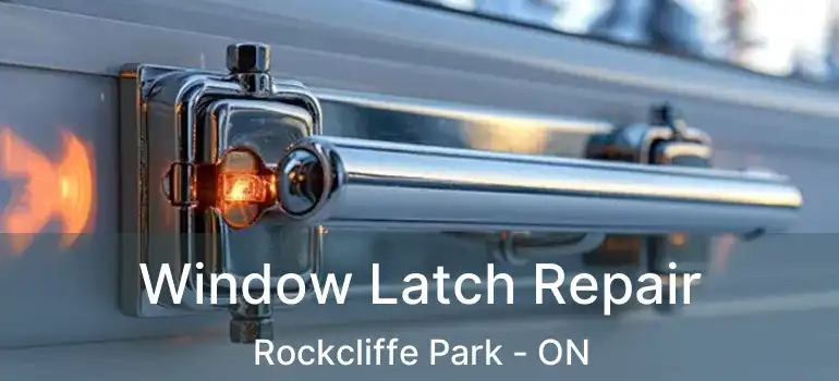  Window Latch Repair Rockcliffe Park - ON