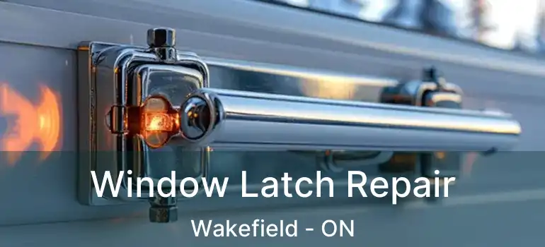 Window Latch Repair Wakefield - ON