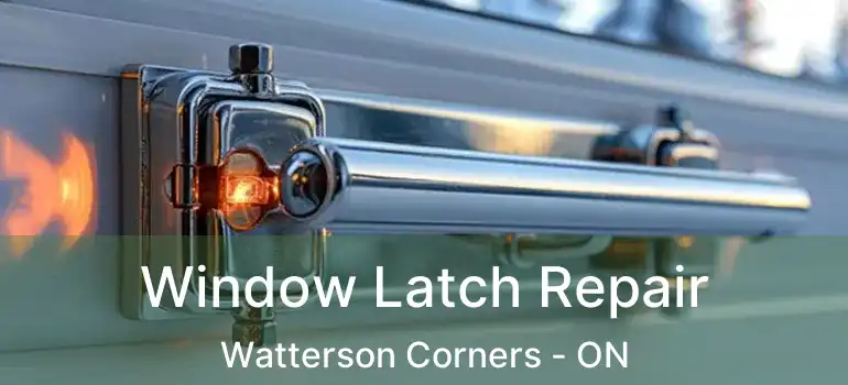 Window Latch Repair Watterson Corners - ON