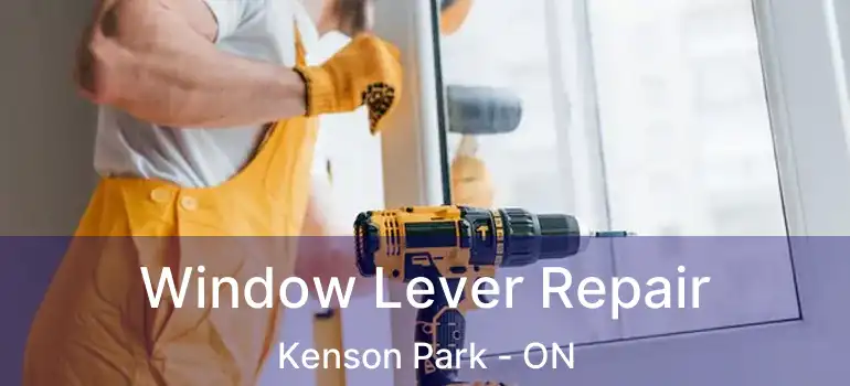 Window Lever Repair Kenson Park - ON