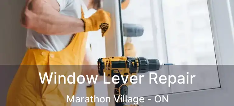  Window Lever Repair Marathon Village - ON