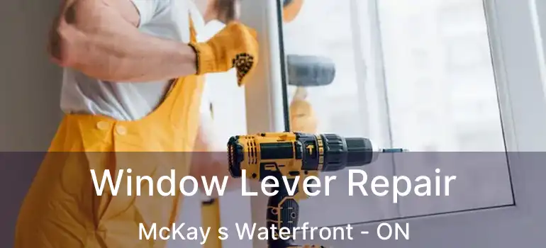 Window Lever Repair McKay s Waterfront - ON