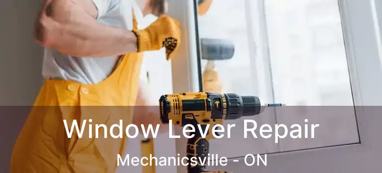  Window Lever Repair Mechanicsville - ON