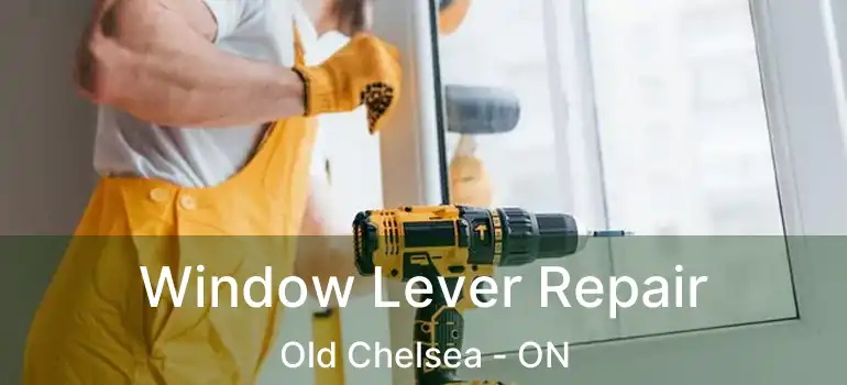 Window Lever Repair Old Chelsea - ON