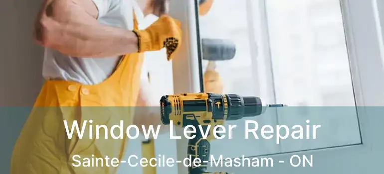Window Lever Repair Sainte-Cecile-de-Masham - ON