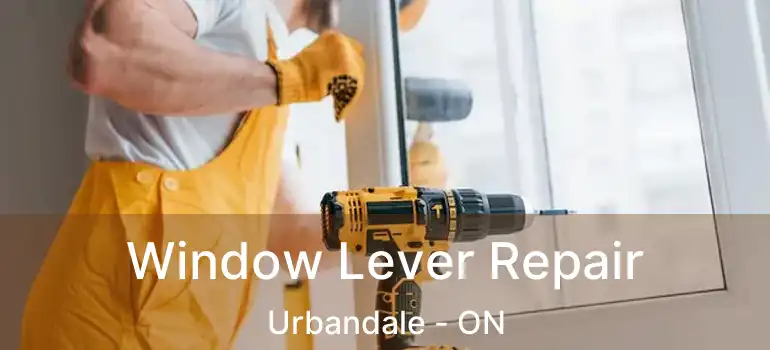  Window Lever Repair Urbandale - ON