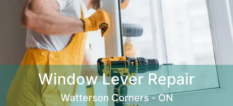 Window Lever Repair Watterson Corners - ON