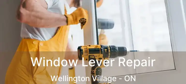 Window Lever Repair Wellington Village - ON