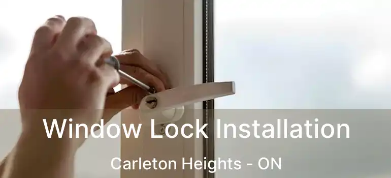  Window Lock Installation Carleton Heights - ON