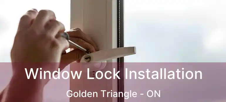  Window Lock Installation Golden Triangle - ON