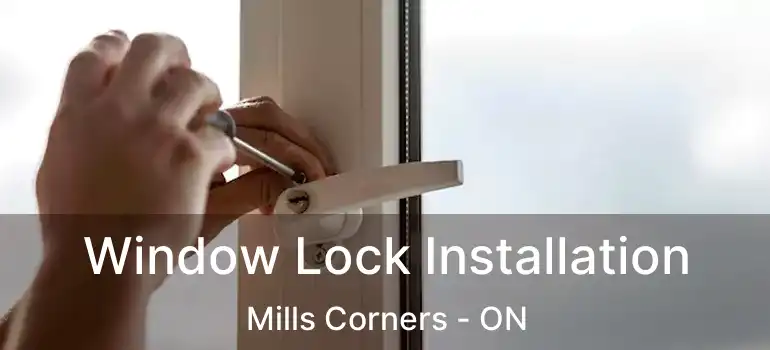  Window Lock Installation Mills Corners - ON