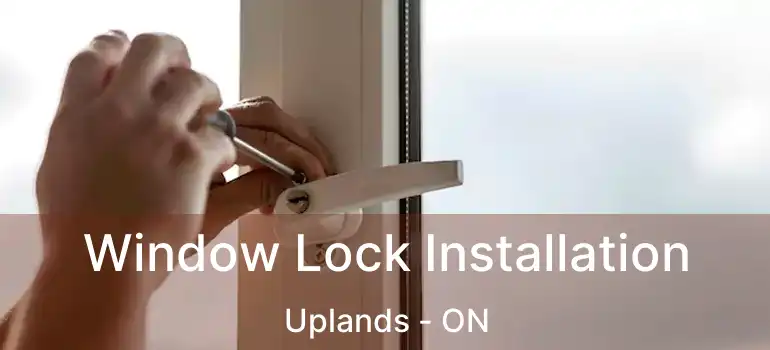 Window Lock Installation Uplands - ON