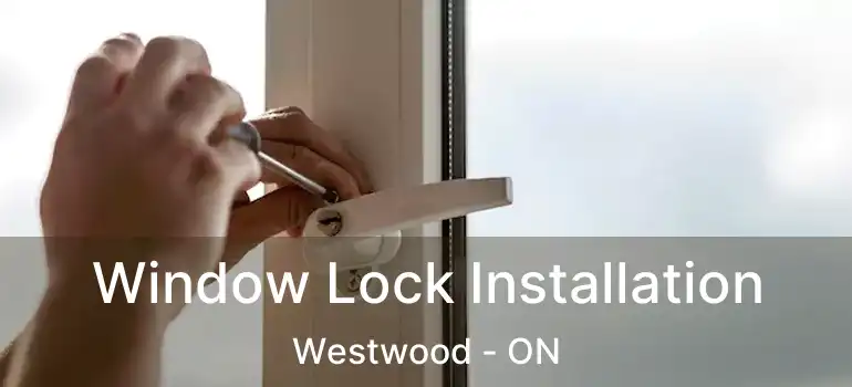 Window Lock Installation Westwood - ON