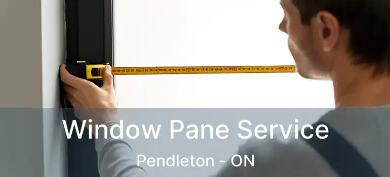 Window Pane Service Pendleton - ON