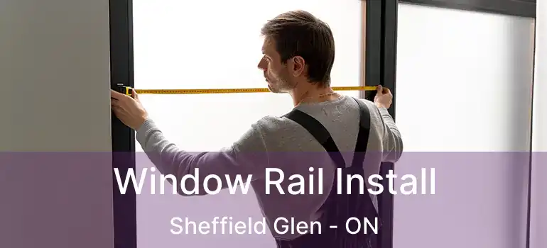 Window Rail Install Sheffield Glen - ON