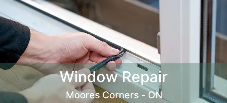  Window Repair Moores Corners - ON