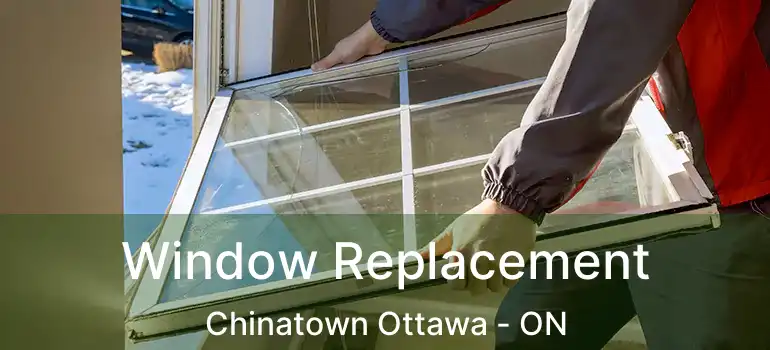  Window Replacement Chinatown Ottawa - ON