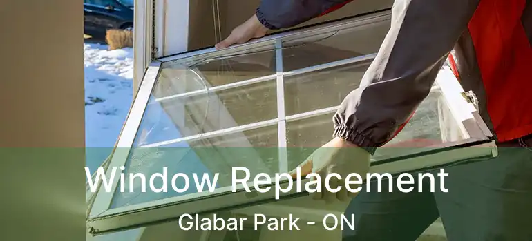 Window Replacement Glabar Park - ON