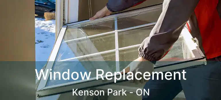 Window Replacement Kenson Park - ON