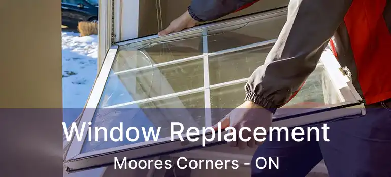Window Replacement Moores Corners - ON