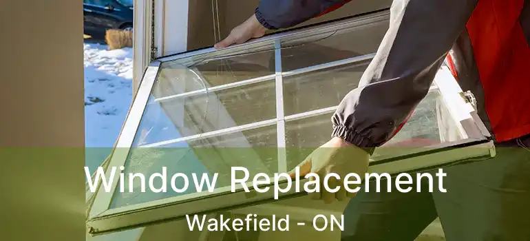 Window Replacement Wakefield - ON