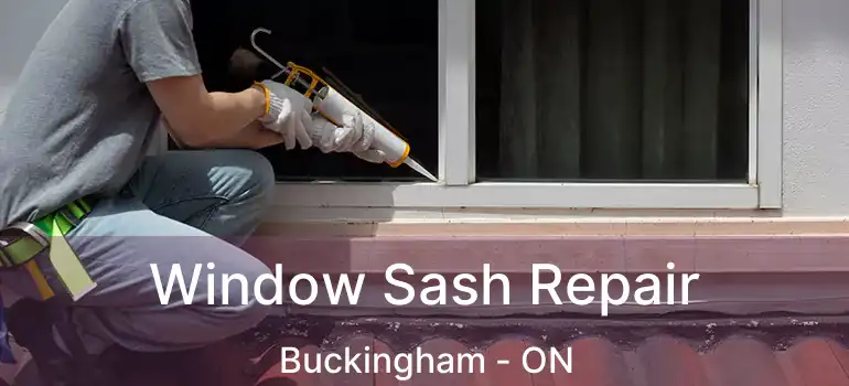 Window Sash Repair Buckingham - ON