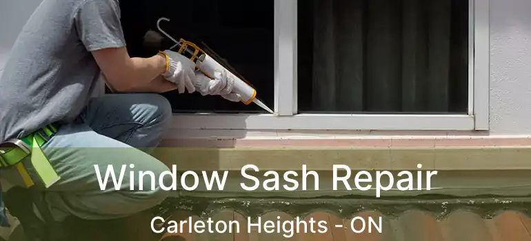 Window Sash Repair Carleton Heights - ON