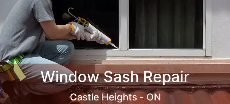 Window Sash Repair Castle Heights - ON