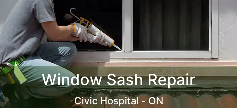 Window Sash Repair Civic Hospital - ON