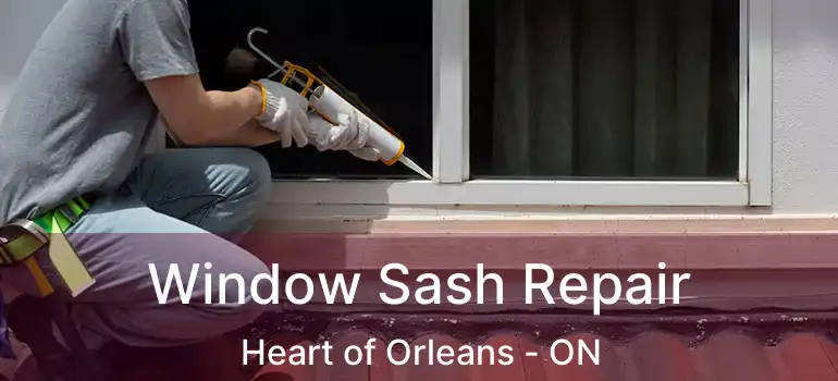 Window Sash Repair Heart of Orleans - ON