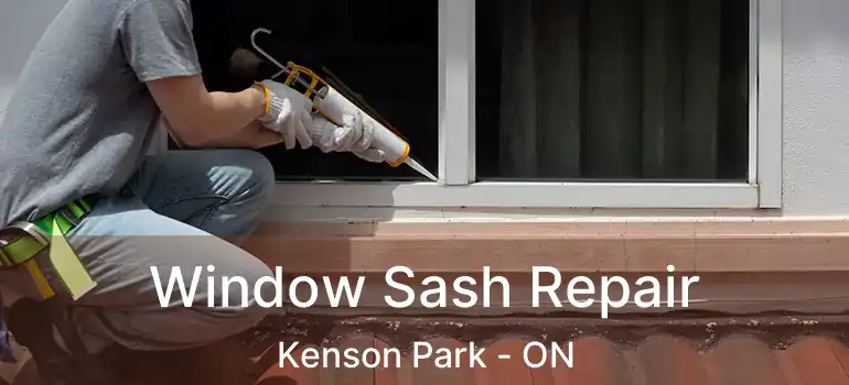 Window Sash Repair Kenson Park - ON