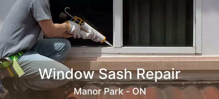 Window Sash Repair Manor Park - ON