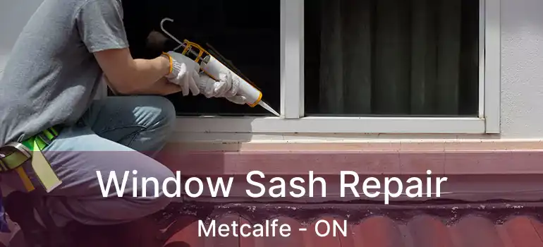 Window Sash Repair Metcalfe - ON