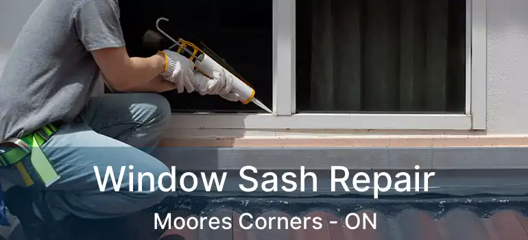 Window Sash Repair Moores Corners - ON
