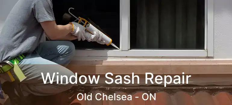 Window Sash Repair Old Chelsea - ON