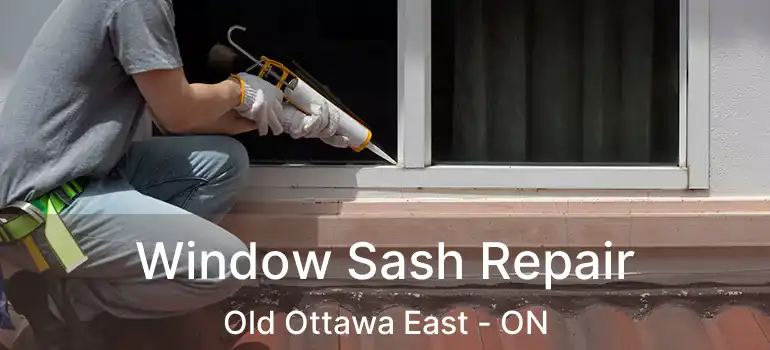 Window Sash Repair Old Ottawa East - ON