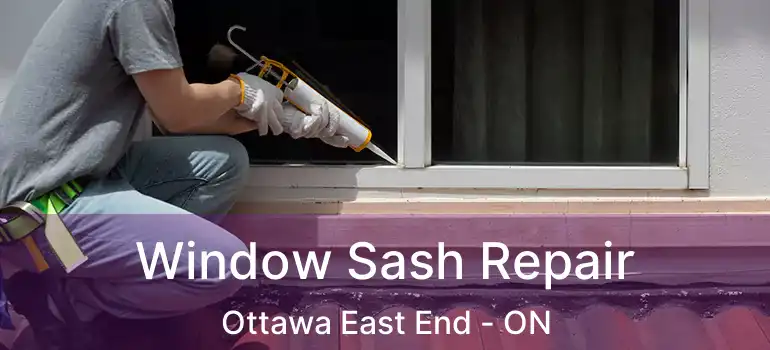 Window Sash Repair Ottawa East End - ON