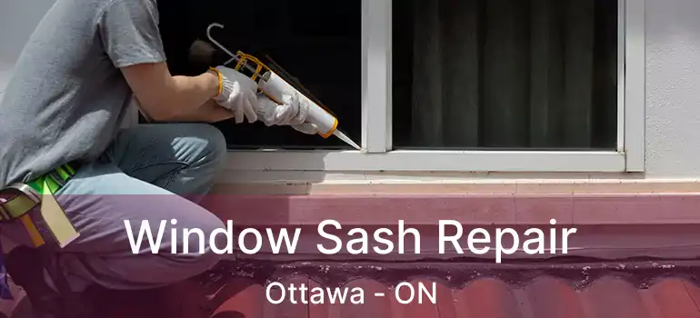 Window Sash Repair Ottawa - ON